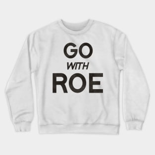Go With Roe / Women's Rights Pro Choice Roe v Wade Crewneck Sweatshirt